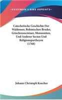 Catechetische Geschichte Der Waldenser, Bohmischen Bruder, Griechensociniaer, Mennoniten, Und Anderer Secten Und Religionspartheyen (1768)