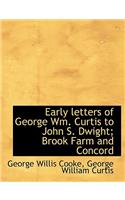 Early Letters of George Wm. Curtis to John S. Dwight; Brook Farm and Concord: (English)