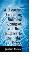 A Discourse, Concerning Unlimited Submission and Non-Resistance to the Higher Powers