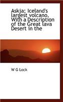 Askja; Iceland's Largest Volcano. with a Description of the Great Lava Desert in the