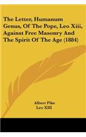 Letter, Humanum Genus, Of The Pope, Leo Xiii, Against Free Masonry And The Spirit Of The Age (1884)
