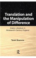 Translation and the Manipulation of Difference: Arabic Literature in Nineteenth-Century England