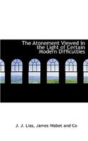 The Atonement Viewed in the Light of Certain Modern Difficulties