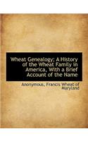 Wheat Genealogy; A History of the Wheat Family in America, with a Brief Account of the Name