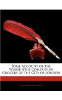 Some Account of the Worshipful Company of Grocers of the City of London