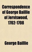 Correspondence of George Baillie of Jerviswood, 1702-1708
