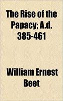 The Rise of the Papacy; A.D. 385-461: (English)