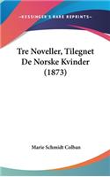 Tre Noveller, Tilegnet de Norske Kvinder (1873)