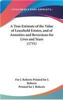 A True Estimate of the Value of Leasehold Estates, and of Annuities and Reversions for Lives and Years (1731)