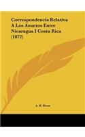 Correspondencia Relativa a Los Asuntos Entre Nicaragua I Costa Rica (1872)