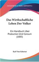 Das Wirthschaftliche Leben Der Volker: Ein Handbuch Uber Production Und Consum (1885)
