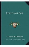 Resist Not Evil