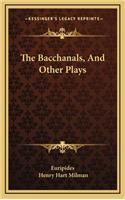 The Bacchanals, and Other Plays
