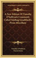 New Edition Of Timothy O'Sullivan's Commonly Called Taidhag Goadhlach's, Pious Miscellany