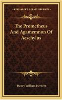 The Prometheus and Agamemnon of Aeschylus