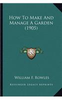 How to Make and Manage a Garden (1905)