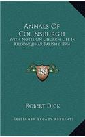 Annals Of Colinsburgh: With Notes On Church Life In Kilconquhar Parish (1896)(English)