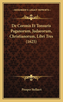 De Coronis Et Tonsuris Paganorum, Judaeorum, Christianorum, Libri Tres (1625)