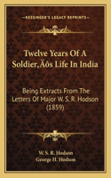 Twelve Years Of A Soldier's Life In India
