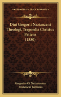 Diui Gregorii Nazianzeni Theologi, Tragoedia Christus Patiens (1550)