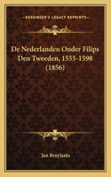 De Nederlanden Onder Filips Den Tweeden, 1555-1598 (1856)