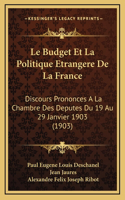 Le Budget Et La Politique Etrangere De La France: Discours Prononces A La Chambre Des Deputes Du 19 Au 29 Janvier 1903 (1903)