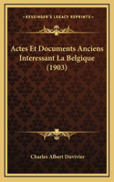 Actes Et Documents Anciens Interessant La Belgique (1903)