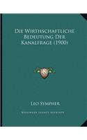 Die Wirthschaftliche Bedeutung Der Kanalfrage (1900)