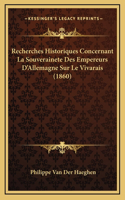 Recherches Historiques Concernant La Souverainete Des Empereurs D'Allemagne Sur Le Vivarais (1860)