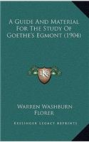 A Guide And Material For The Study Of Goethe's Egmont (1904)