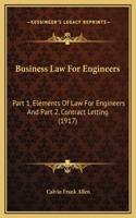 Business Law For Engineers: Part 1, Elements Of Law For Engineers And Part 2, Contract Letting (1917)