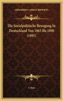 Die Sozialpolitische Bewegung In Deutschland Von 1863 Bis 1890 (1891)