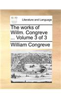 The Works of Willm. Congreve ... Volume 3 of 3