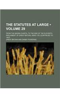The Statutes at Large (Volume 29); From the Magna Charta, to the End of the Eleventh Parliament of Great Britain, Anno 1761 [Continued to 1807]