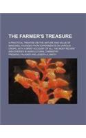 The Farmer's Treasure; A Practical Treatise on the Nature and Value of Manures, Founded from Experiments on Various Crops, with a Brief Account of All
