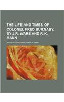 The Life and Times of Colonel Fred Burnaby, by J.R. Ware and R.K. Mann