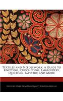 Textiles and Needlework: A Guide to Knitting, Crocheting, Embroidery, Quilting, Tapestry, and More