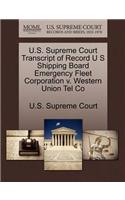 U.S. Supreme Court Transcript of Record U S Shipping Board Emergency Fleet Corporation V. Western Union Tel Co: (English)