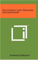 Successful Low Pressure Salesmanship
