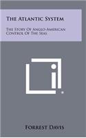 The Atlantic System: The Story of Anglo-American Control of the Seas