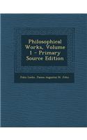 Philosophical Works, Volume 1: (English)