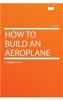 How to Build an Aeroplane