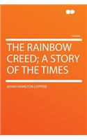 The Rainbow Creed; A Story of the Times