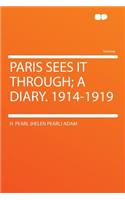 Paris Sees It Through; A Diary. 1914-1919