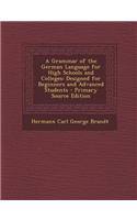 A Grammar of the German Language for High Schools and Colleges: Designed for Beginners and Advanced Students