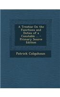 A Treatise on the Functions and Duties of a Constable ...