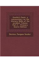 Goethe's Faust, a Commentary on the Literary Bible of the Occident Volume Part 2