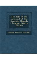 The Date of the Acts and of the Synoptic Gospels - Primary Source Edition