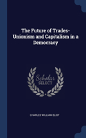 The Future of Trades-Unionism and Capitalism in a Democracy