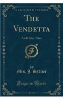 The Vendetta: And Other Tales (Classic Reprint)
